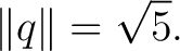 $\displaystyle \lVert q\rVert=\sqrt5. $