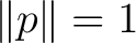 $\displaystyle \lVert p\rVert=1 $