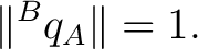 $\displaystyle \lVert{}^{B}q_A\rVert=1. $
