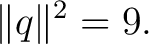 $\displaystyle \lVert q\rVert^2=9. $