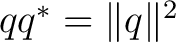 $qq^*=\lVert q\rVert^2$