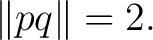 $\displaystyle \lVert pq\rVert=2. $
