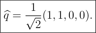 $\displaystyle \boxed{ \widehat q=\frac{1}{\sqrt2}(1,1,0,0). } $