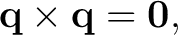$\displaystyle \mathbf q\times\mathbf q=\mathbf0, $