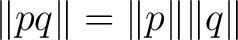 $\displaystyle \lVert pq\rVert=\lVert p\rVert\lVert q\rVert $