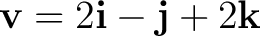 $\mathbf v=2\mathbf i-\mathbf j+2\mathbf k$