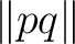$\lVert pq\rVert$
