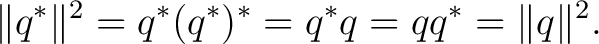 $\displaystyle \lVert q^*\rVert^2=q^*(q^*)^*=q^*q=qq^*=\lVert q\rVert^2. $