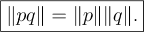 $\displaystyle \boxed{\lVert pq\rVert=\lVert p\rVert\lVert q\rVert.} $