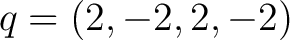 $q=(2,-2,2,-2)$