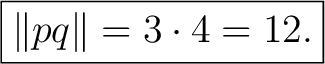 $\displaystyle \boxed{\lVert pq\rVert=3\cdot4=12.} $