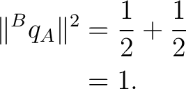 \begin{equation*} \begin{aligned} \lVert{}^{B}q_A\rVert^2 &= \frac12+\frac12\ &=1. \end{aligned}\end{equation*}