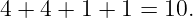 4 + 4 + 1 + 1 = 10.
