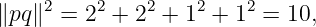      2    2    2   2    2
∥pq ∥ =  2 + 2  + 1  + 1  = 10,
