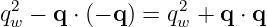  2               2
qw − q ⋅ (− q) = qw + q ⋅ q
