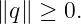 ∥q∥ ≥ 0.
