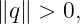 ∥q∥ > 0,
