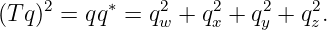     2     ∗    2    2    2    2
(Tq)  = qq  = qw + qx + qy + qz.
