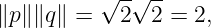 ∥p ∥∥q∥ = √2-√2--= 2,
