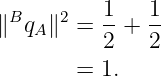          1   1
∥BqA ∥2 = --+ --
          2   2
       =  1.
