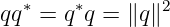    ∗    ∗       2
qq  = q q =  ∥q∥
