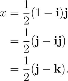 \begin{equation*} \begin{aligned} x &= \frac12(1-\mathbf i)\mathbf j\ &= \frac... ...hbf i\mathbf j)\ &= \frac12(\mathbf j-\mathbf k). \end{aligned}\end{equation*}