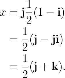 \begin{equation*} \begin{aligned} x &= \mathbf j\frac12(1-\mathbf i)\ &= \frac... ...hbf j\mathbf i)\ &= \frac12(\mathbf j+\mathbf k). \end{aligned}\end{equation*}