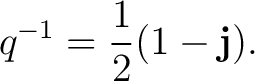 $\displaystyle q^{-1} = \frac12(1-\mathbf j). $
