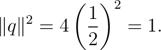 $\displaystyle \lVert q\rVert^2 = 4\left(\frac12\right)^2 = 1. $