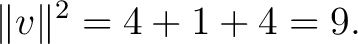 $\displaystyle \lVert v\rVert^2 = 4+1+4 = 9. $