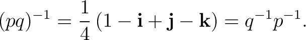 $\displaystyle (pq)^{-1} = \frac14 \left( 1-\mathbf i+\mathbf j-\mathbf k \right) = q^{-1}p^{-1}. $