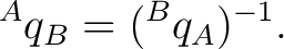 $\displaystyle {}^{A}q_B = ({}^{B}q_A)^{-1}. $
