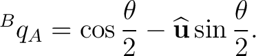 $\displaystyle {}^{B}q_A = \cos\frac{\theta}{2} - \widehat{\mathbf u}\sin\frac{\theta}{2}. $