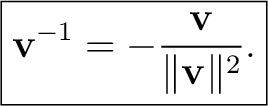 $\displaystyle \boxed{ \mathbf v^{-1} =-\frac{\mathbf v}{\lVert\mathbf v\rVert^2}. }$