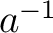 $a^{-1}$