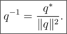 $\displaystyle \boxed{q^{-1}=\frac{q^*}{\lVert q\rVert^2}.}$