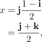 \begin{equation*} \begin{aligned} x &=\mathbf j\frac{1-\mathbf i}{2}\ &=\frac{\mathbf j+\mathbf k}{2}, \end{aligned}\end{equation*}