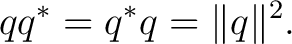 $\displaystyle qq^*=q^*q=\lVert q\rVert^2.$
