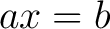 $ax=b$