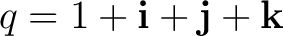 $\displaystyle q=1+\mathbf i+\mathbf j+\mathbf k $