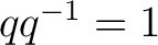 $qq^{-1}=1$