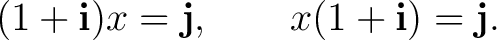 $\displaystyle (1+\mathbf i)x=\mathbf j, \qquad x(1+\mathbf i)=\mathbf j. $