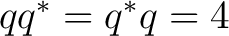 $qq^*=q^*q=4$