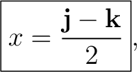 $\displaystyle \boxed{x=\frac{\mathbf j-\mathbf k}{2}}, $