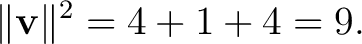 $\displaystyle \lVert\mathbf v\rVert^2=4+1+4=9. $