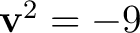 $\mathbf v^2=-9$