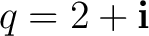 $q=2+\mathbf i$