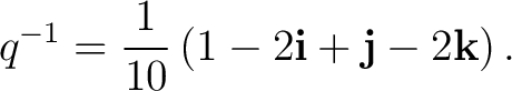 $\displaystyle q^{-1} = \frac{1}{10} \left( 1-2\mathbf i+\mathbf j-2\mathbf k \right).$