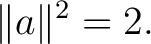 $\displaystyle \lVert a\rVert^2=2. $