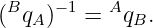 B −1 A
( qA ) = qB.
